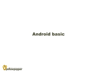 Android basic
 