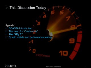 © 2014 SOASTA. All rights reserved. 14
Agenda:
• SOASTA Introduction
• The need for “Continuous”
• The “Big 3”
• CI with mobile and performance testing
 