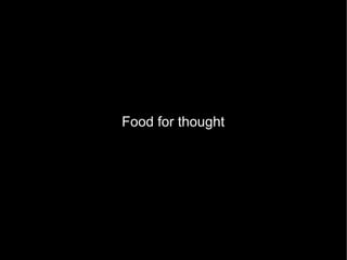 Food for thought
 