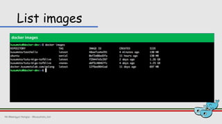 List images
docker images
Mr.Weerayut Hongsa - @kusumoto_ton
 