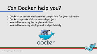 Can Docker help you?
• Docker can create environment compatible for your software.
• Docker separate disk space each project.
• You software easy for implementation.
• You software easy deployment and portability.
Mr.Weerayut Hongsa - @kusumoto_ton
 