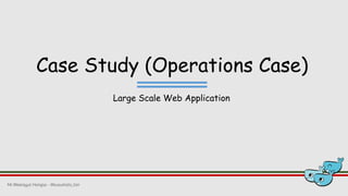 Case Study (Operations Case)
Large Scale Web Application
Mr.Weerayut Hongsa - @kusumoto_ton
 