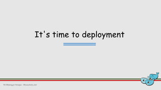 It's time to deployment
Mr.Weerayut Hongsa - @kusumoto_ton
 