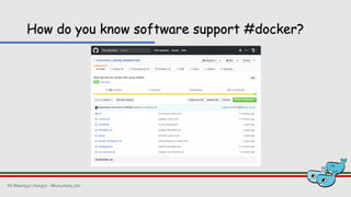 How do you know software support #docker?
Mr.Weerayut Hongsa - @kusumoto_ton
 
