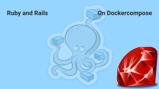 Ruby and Rails On Dockercompose
 