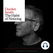 The Habit of Noticing: Using Creativity to Make a Life (And A Living)