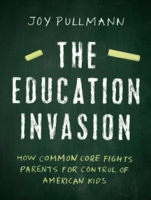 The Education Invasion: How Common Core Fights Parents for Control of American Kids