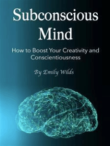 Subconscious Mind: How to Boost Your Creativity and Conscientiousness