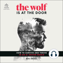 The Wolf Is At the Door: How to Survive and Thrive in an AI-Driven World