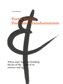 Poetic Parloir Post- and Transhumanism: When man 'lego' the building blocks of life - what of its essence and ego?