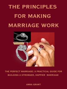 The Principles For Making Marriage Work: The Perfect Marriage - A Practical Guide