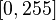 [0,255]