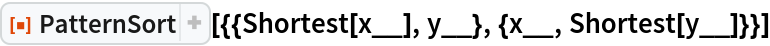 ResourceFunction[
 "PatternSort"][{{Shortest[x__], y__}, {x__, Shortest[y__]}}]